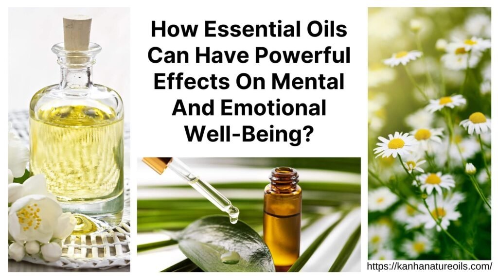 How essential Oils Can Have Powerful Effects On Mental And Emotional Well-Being?