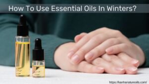 How To Use Essential Oils In Winters?