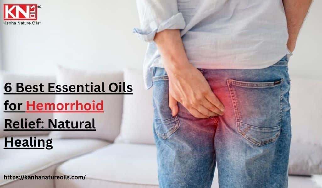 6 Best Essential Oils for Hemorrhoid Relief: Natural Healing