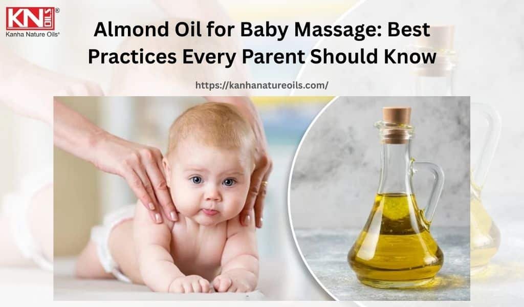 Almond Oil for Baby Massage: Best Practices Every Parent Should Know