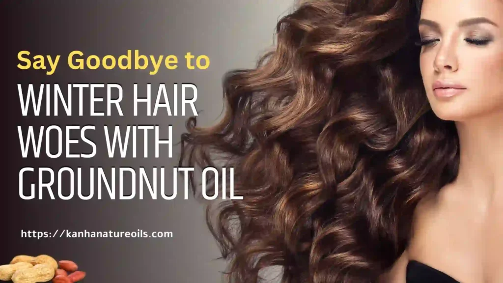 Say Goodbye to Winter Hair Woes with Groundnut Oil