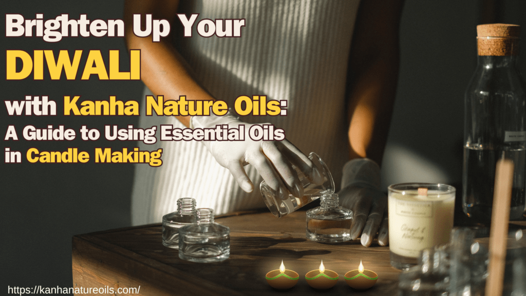 Brighten Up Your Diwali with Kanha Nature Oils: A Guide to Using Essential Oils in Candle Making