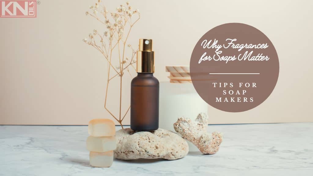 Why Fragrances for Soaps Matter