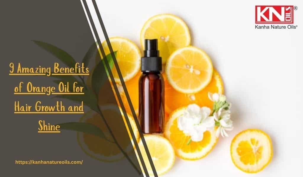 9 Amazing Benefits of Orange Oil for Hair Growth and Shine