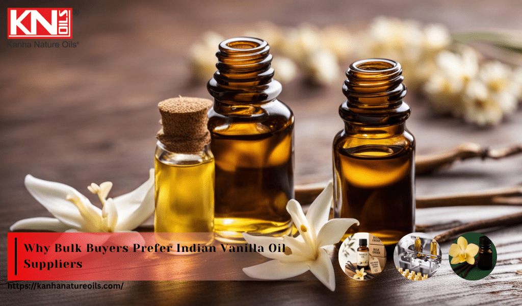Why Bulk Buyers Prefer Indian Vanilla Oil Suppliers